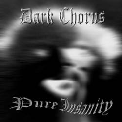 Dark Chorus : Pure Insanity